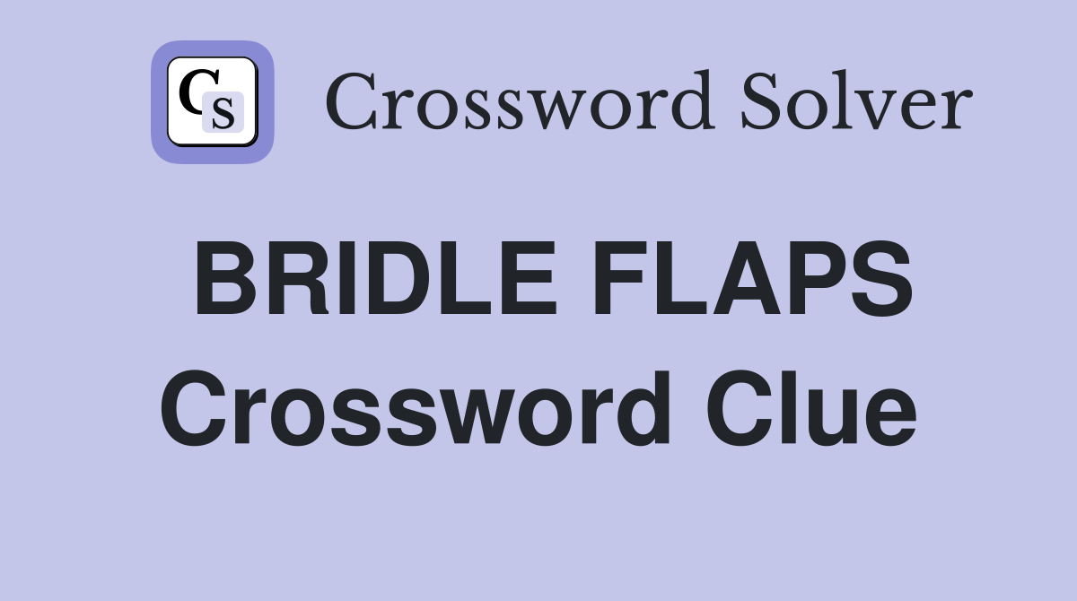 BRIDLE FLAPS Crossword Clue