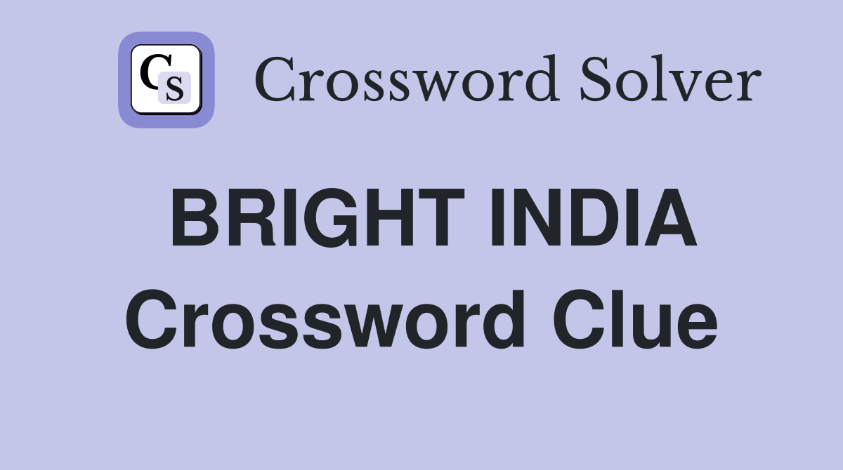 BRIGHT INDIA Crossword Clue