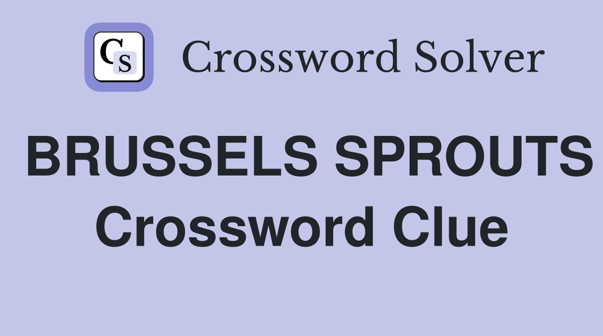 BRUSSELS SPROUTS Crossword Clue