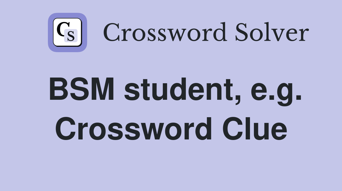 BSM student, e.g. Crossword Clue