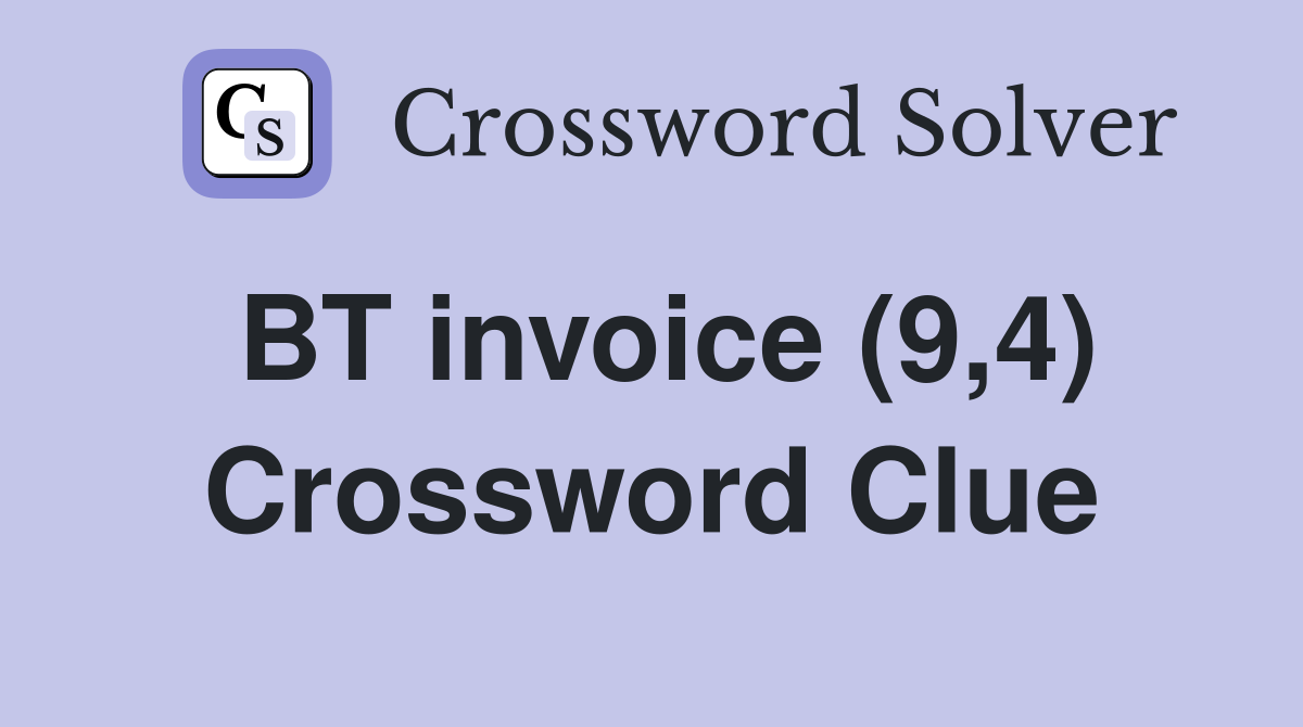 BT invoice (9,4) Crossword Clue