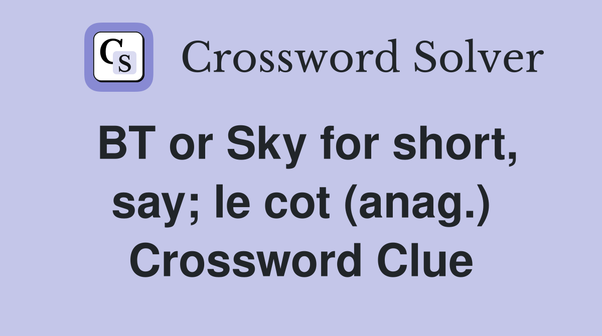 BT or Sky for short, say; le cot (anag.) Crossword Clue