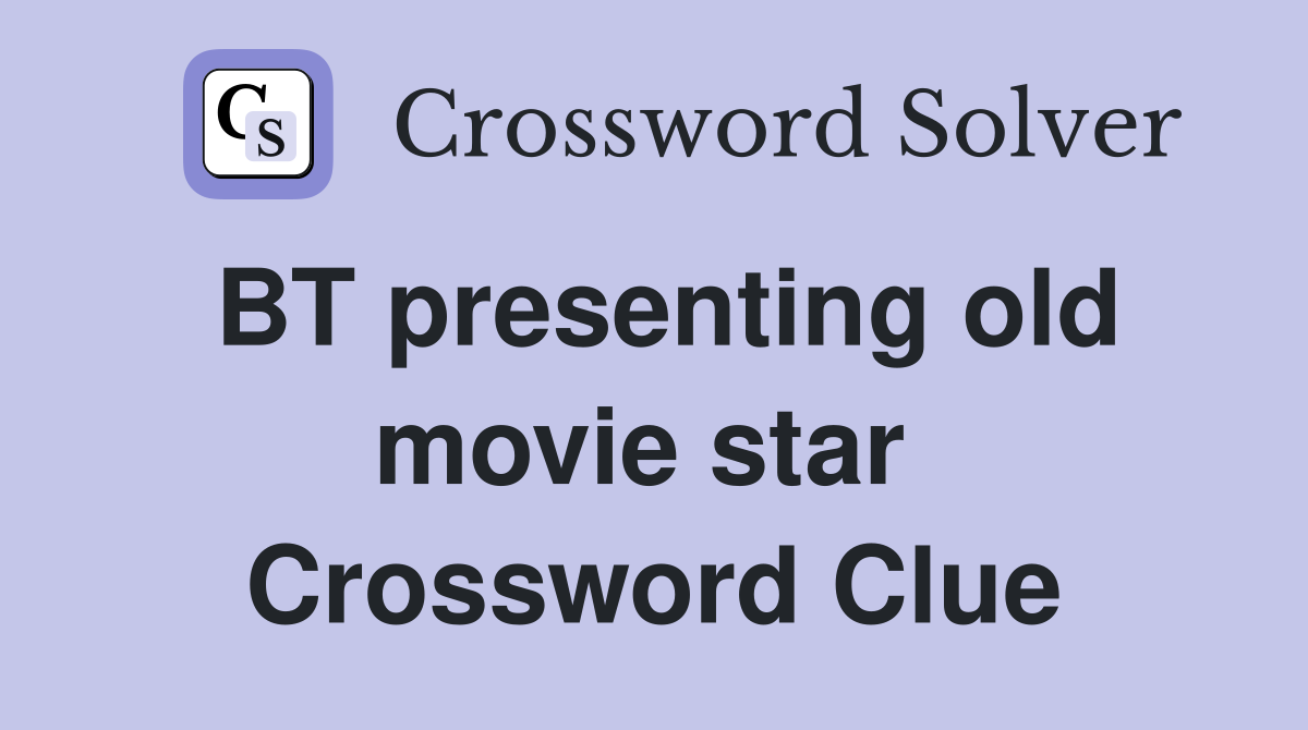 BT presenting old movie star  Crossword Clue