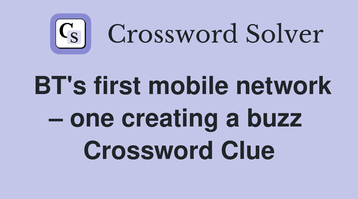 BT's first mobile network – one creating a buzz  Crossword Clue