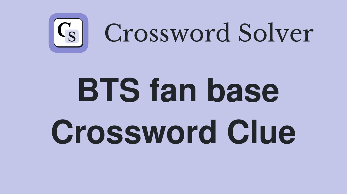 BTS fan base Crossword Clue