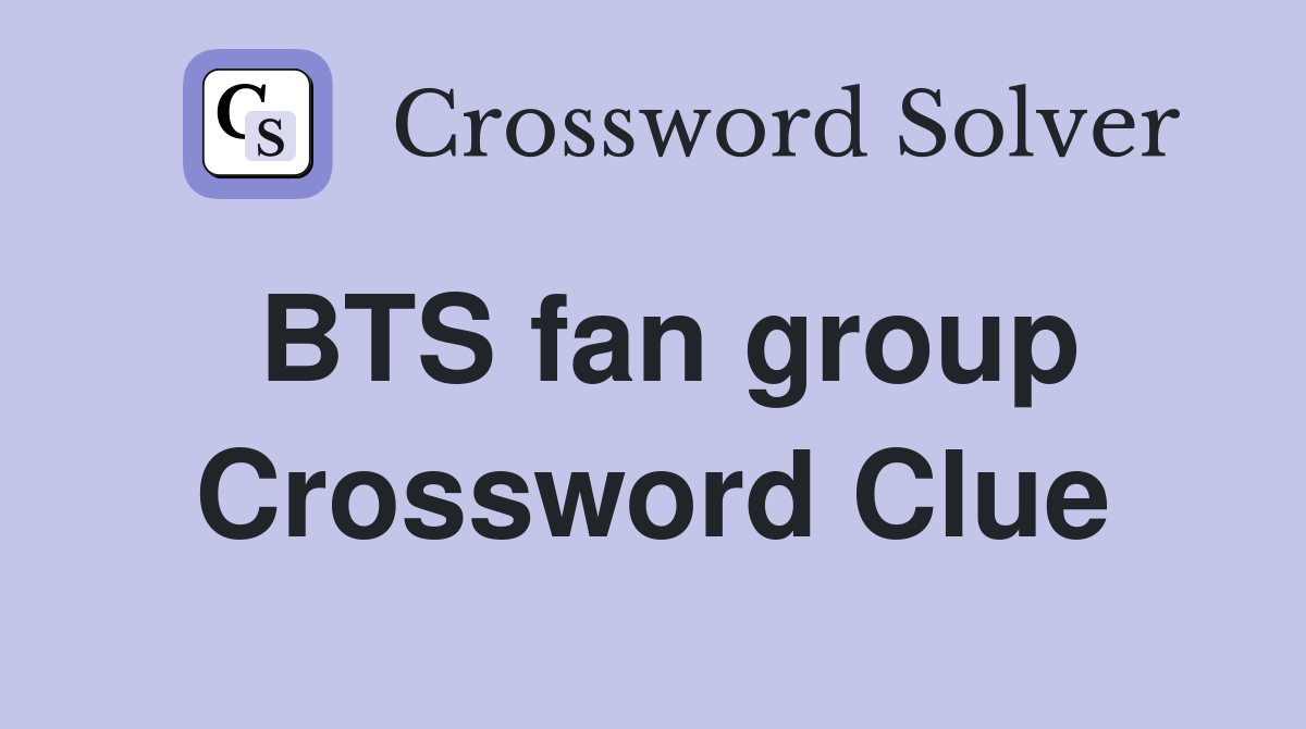 BTS fan group Crossword Clue