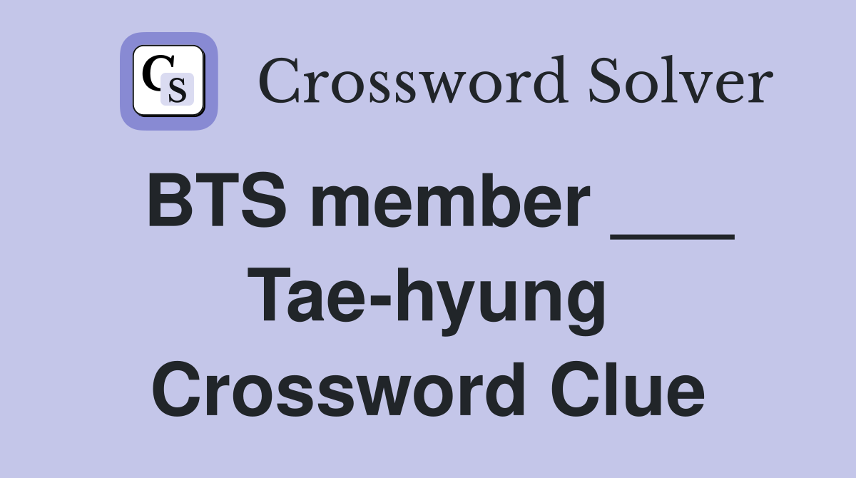 BTS member ___ Tae-hyung Crossword Clue