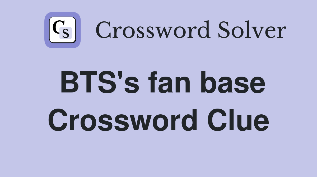 BTS's fan base Crossword Clue