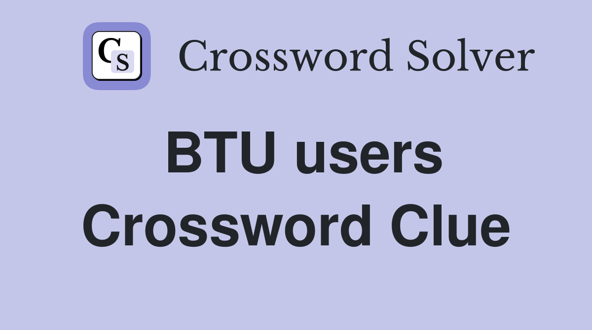 BTU users Crossword Clue