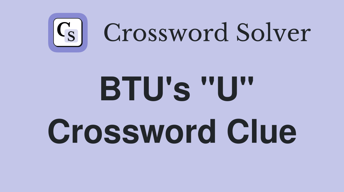 BTU's "U" Crossword Clue