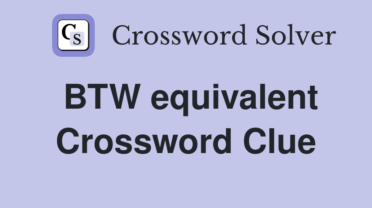 BTW equivalent Crossword Clue