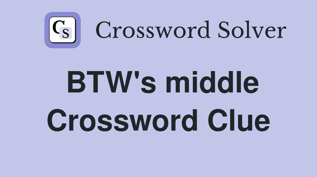 BTW's middle Crossword Clue