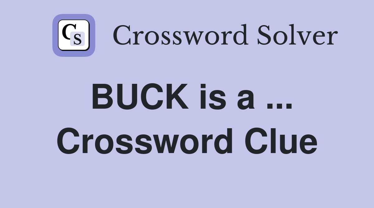 BUCK is a ... Crossword Clue
