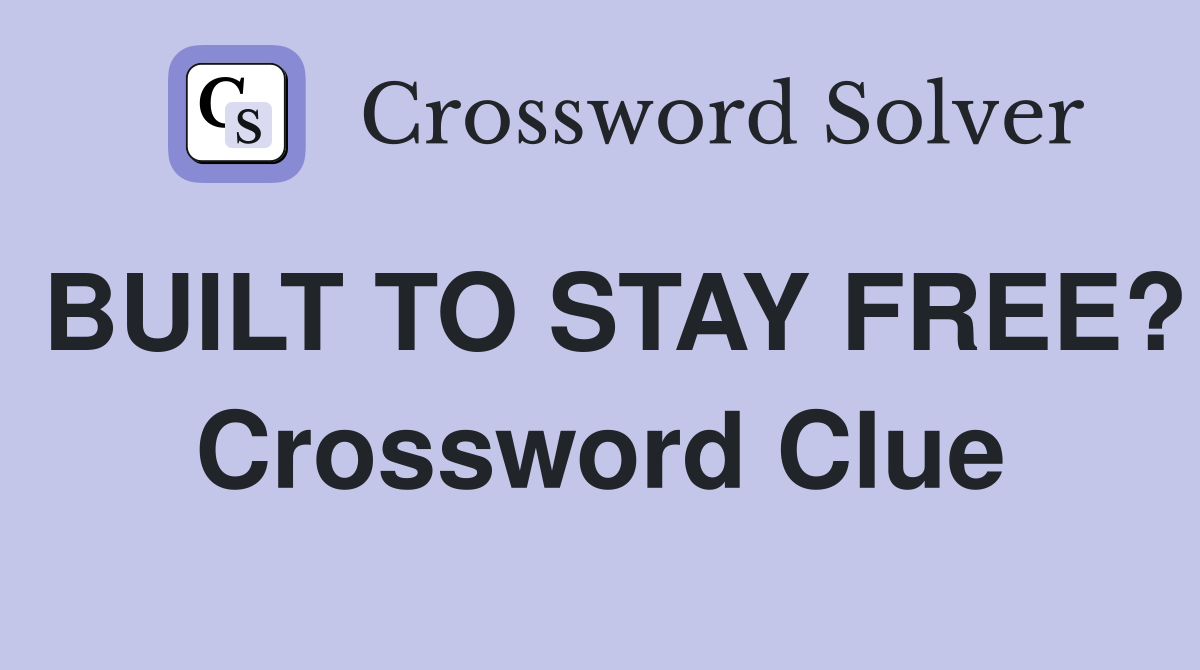 BUILT TO STAY FREE? Crossword Clue