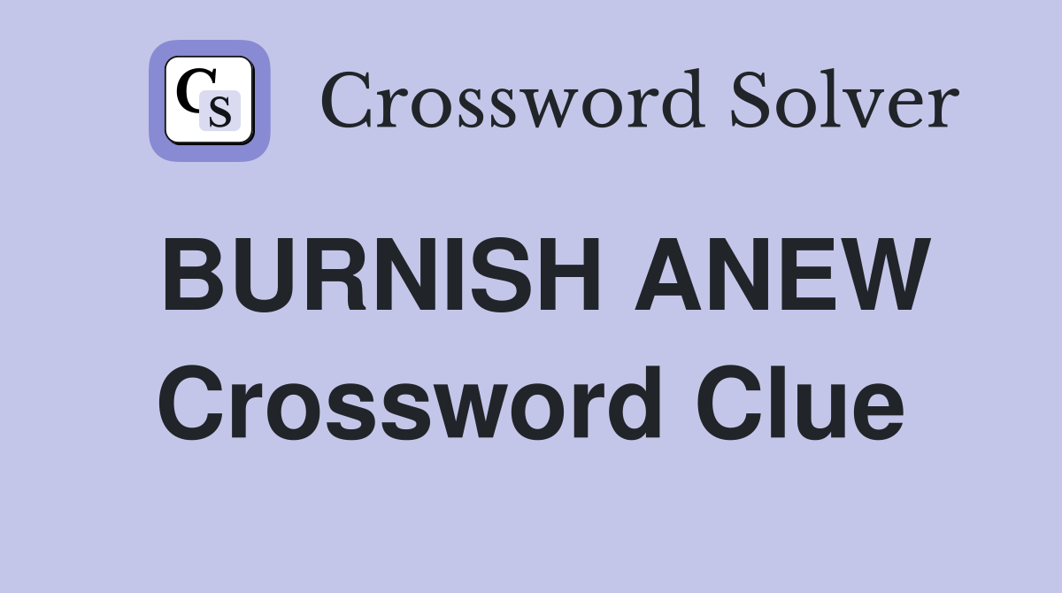 BURNISH ANEW Crossword Clue
