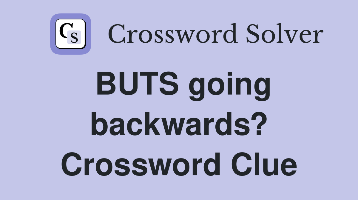 BUTS going backwards? Crossword Clue