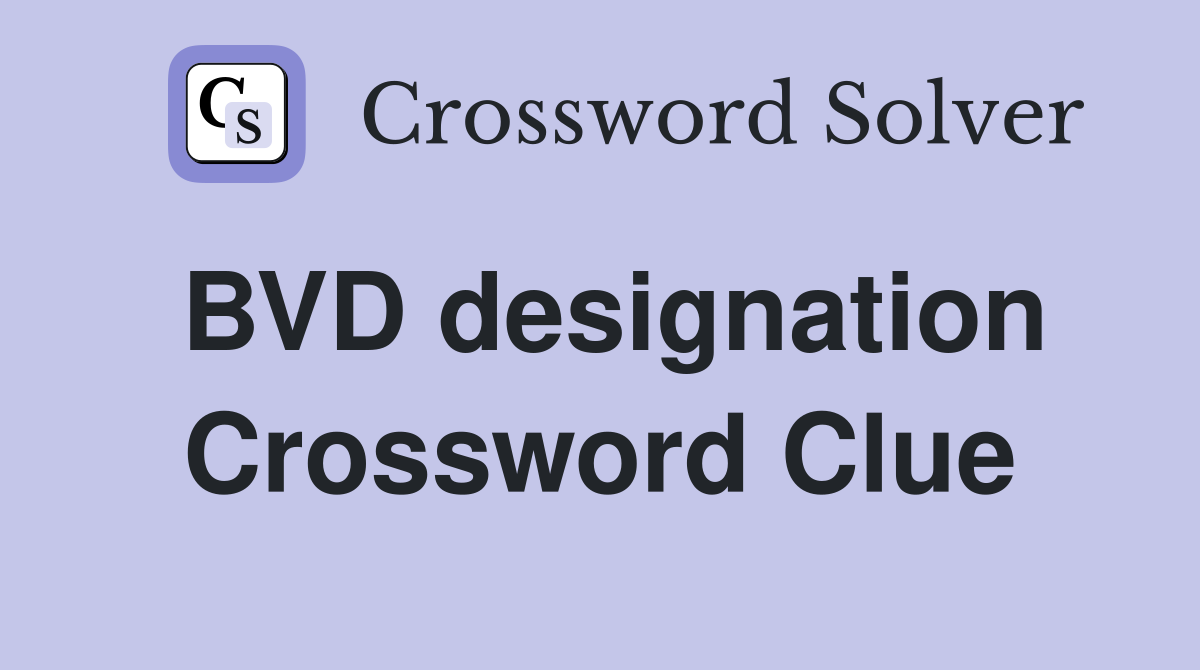 BVD designation Crossword Clue