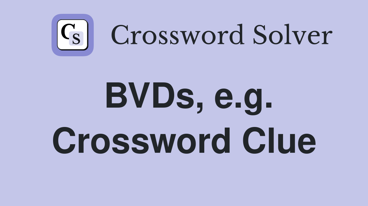 BVDs, e.g. Crossword Clue