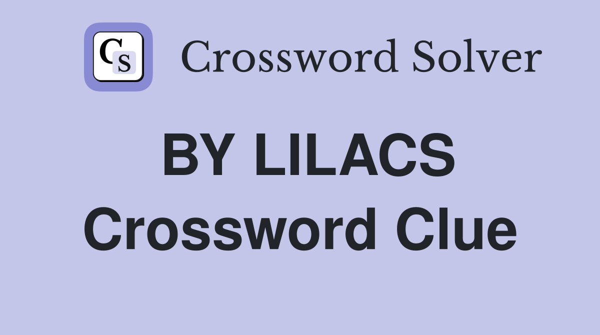 BY LILACS Crossword Clue