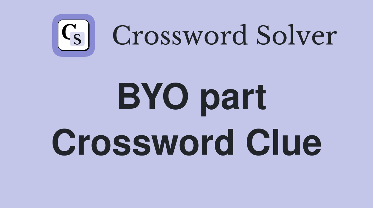 BYO part Crossword Clue