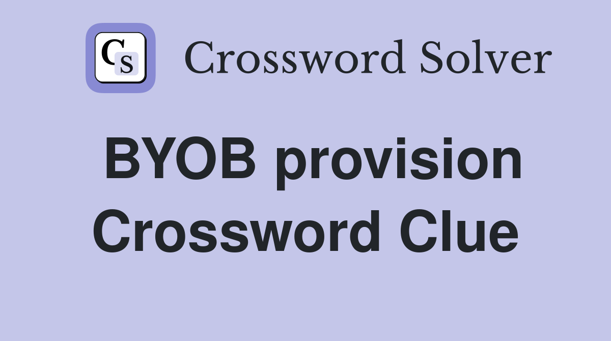BYOB provision Crossword Clue