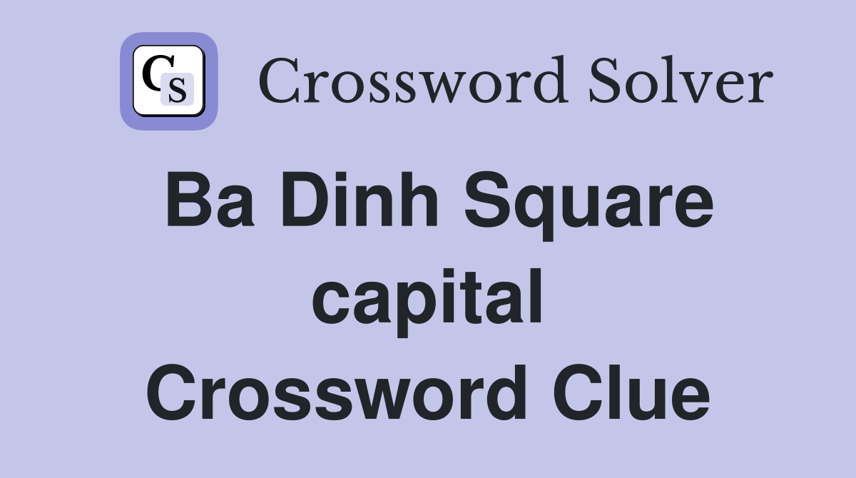 Ba Dinh Square capital Crossword Clue