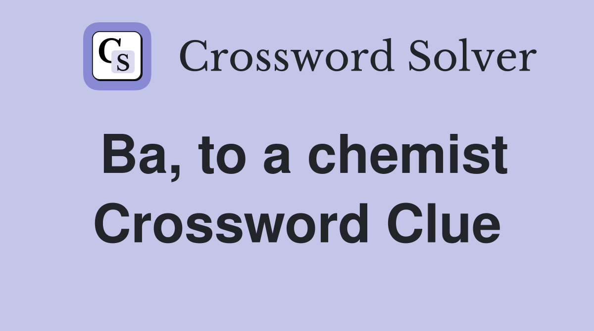 Ba, to a chemist Crossword Clue