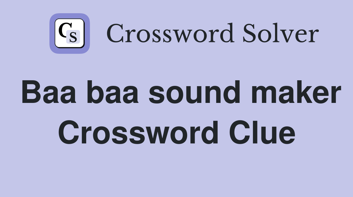 Baa baa sound maker Crossword Clue