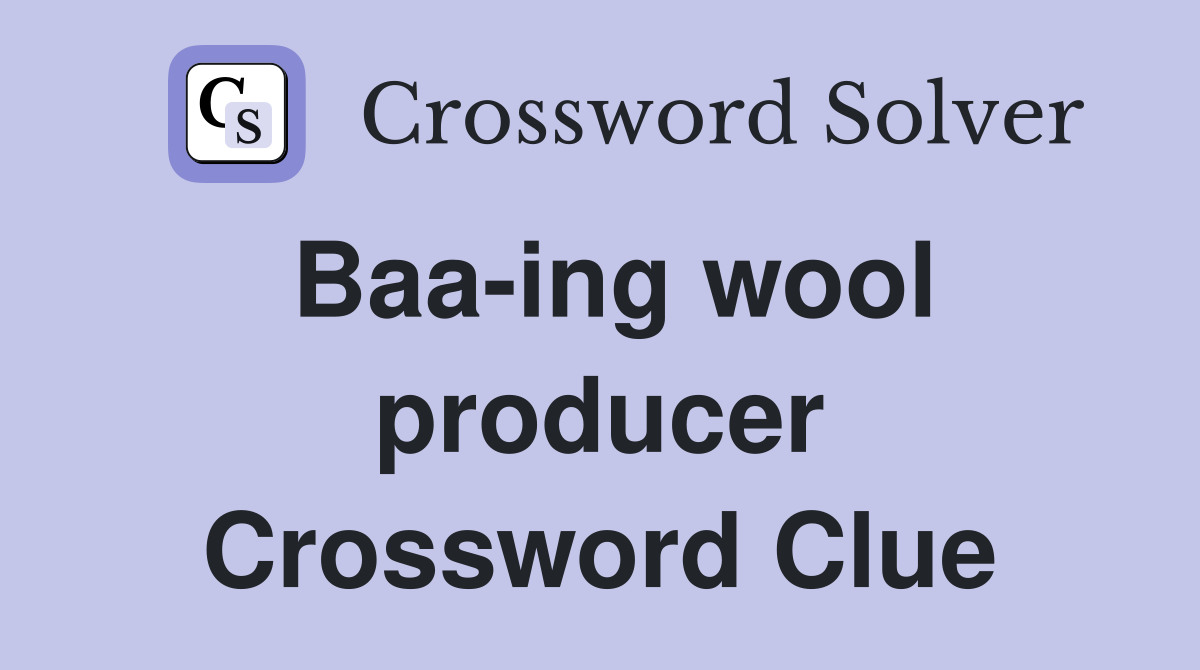 Baa-ing wool producer Crossword Clue