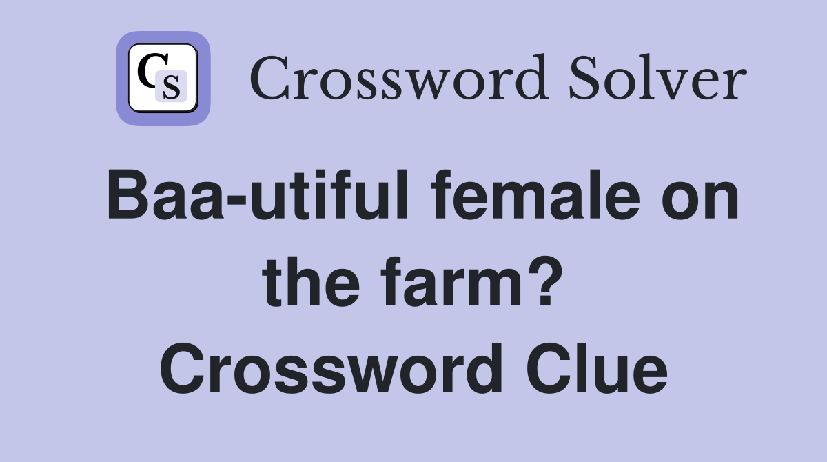 Baa-utiful female on the farm? Crossword Clue