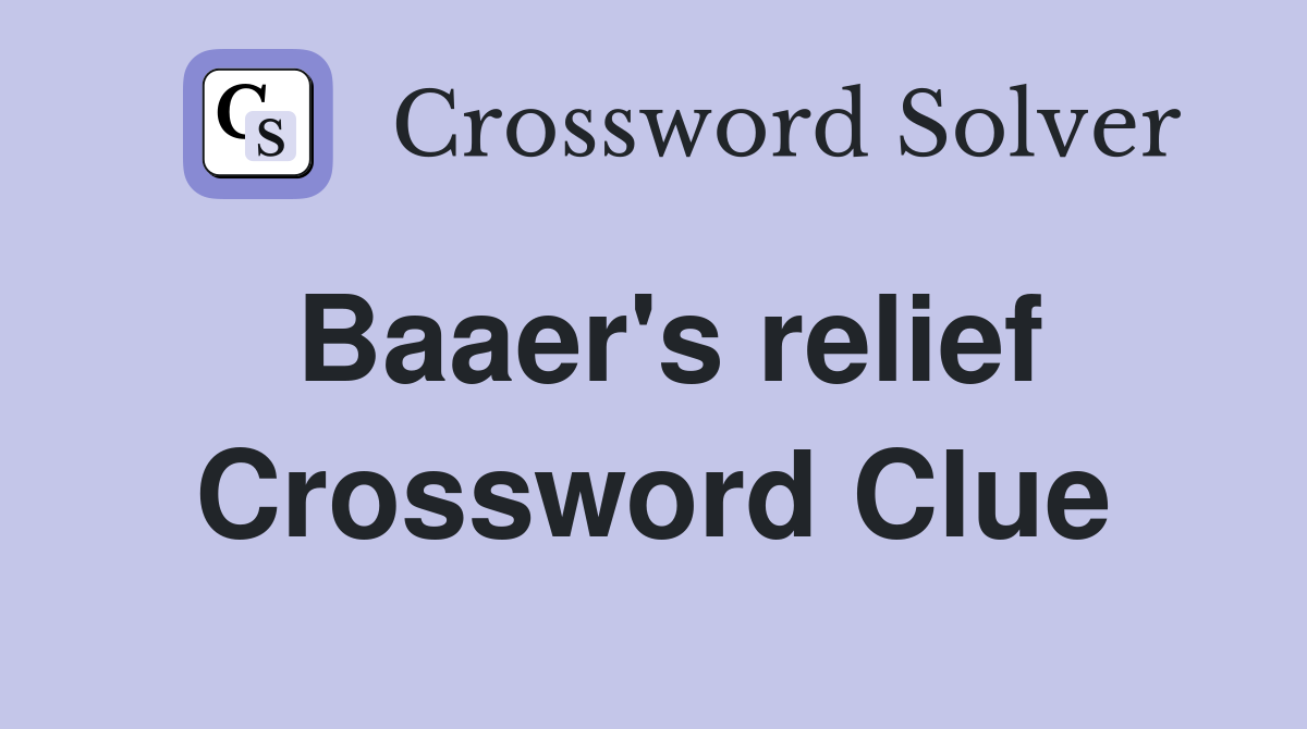 Baaer's relief Crossword Clue