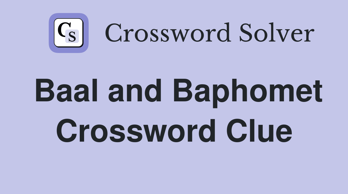 Baal and Baphomet Crossword Clue