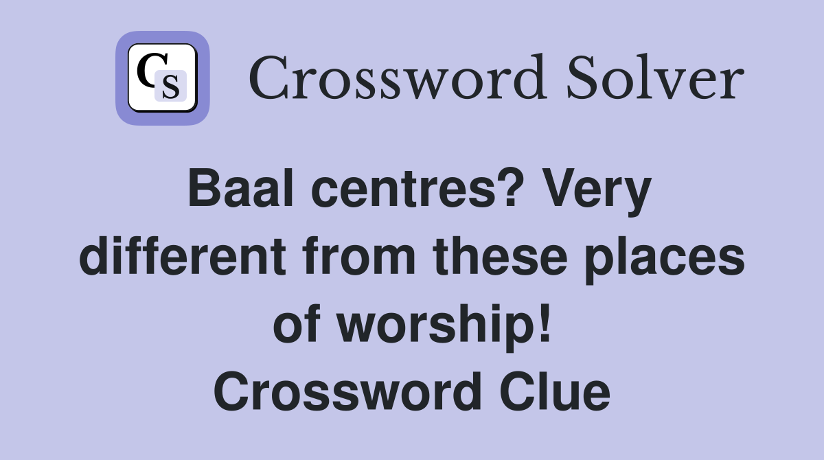 Baal centres? Very different from these places of worship! Crossword Clue