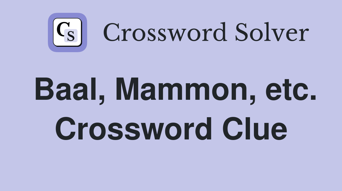 Baal, Mammon, etc. Crossword Clue