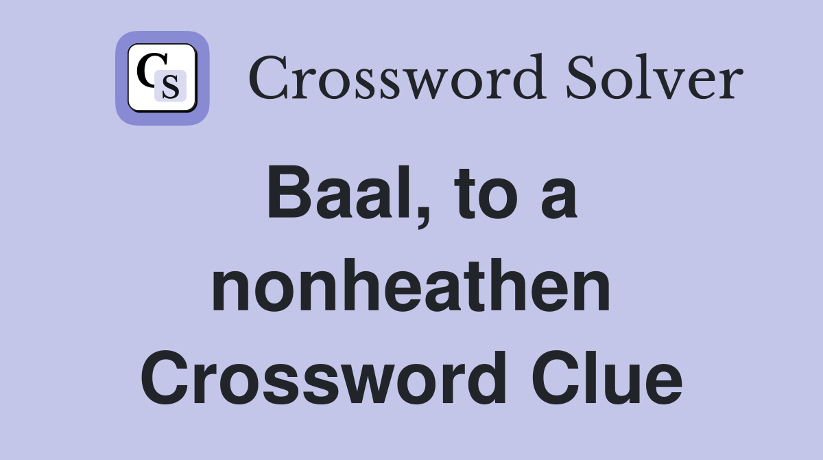 Baal, to a nonheathen Crossword Clue