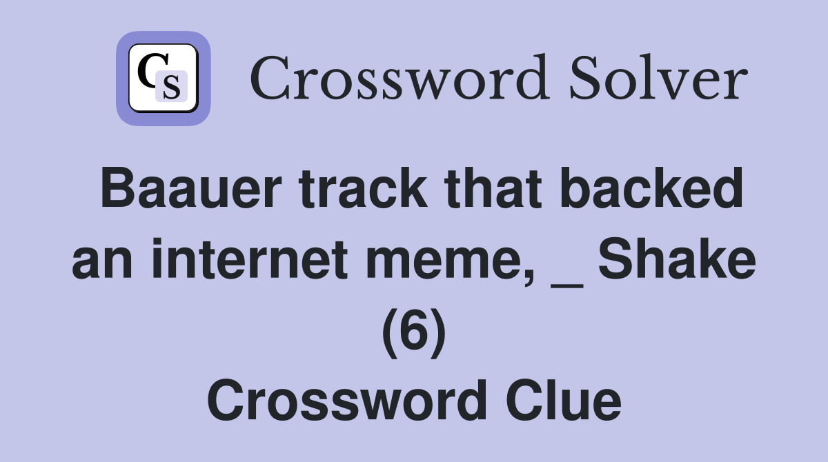 Baauer track that backed an internet meme, _ Shake (6) Crossword Clue
