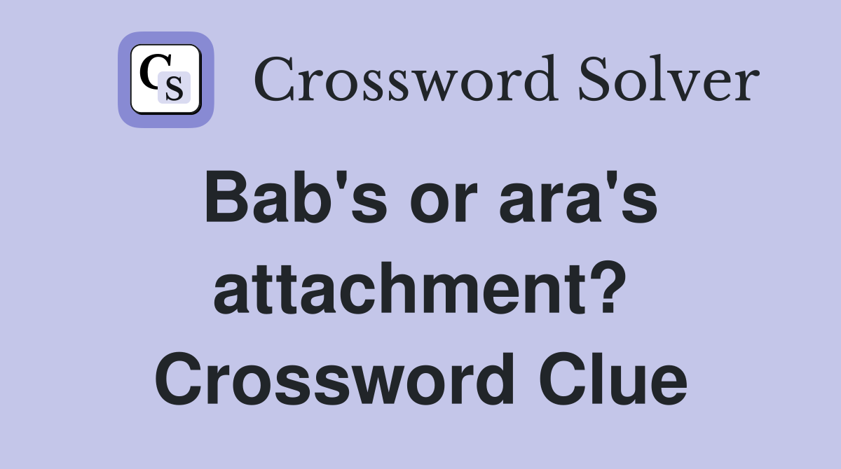 Bab's or ara's attachment? Crossword Clue