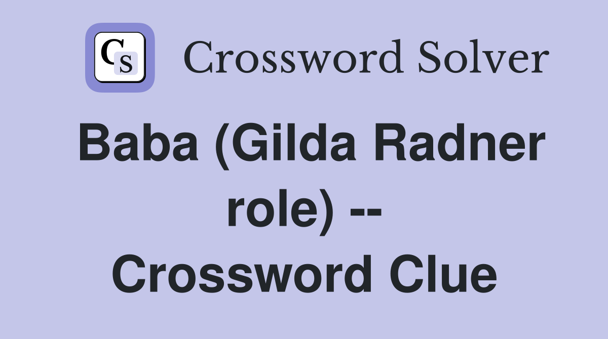 Baba (Gilda Radner role) -- Crossword Clue