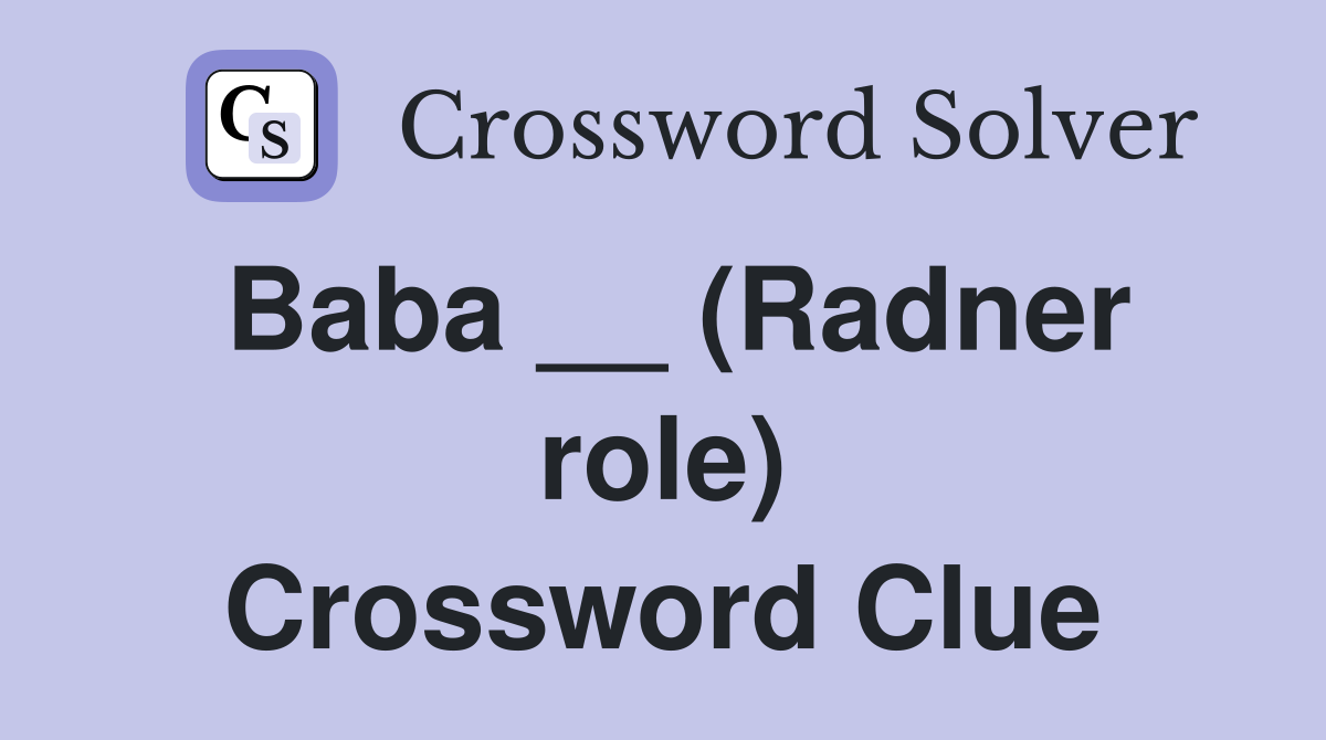 Baba __ (Radner role) Crossword Clue