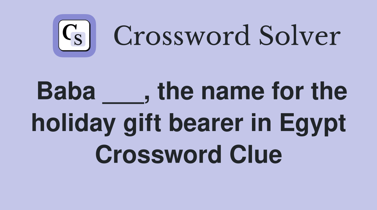 Baba ___, the name for the holiday gift bearer in Egypt Crossword Clue