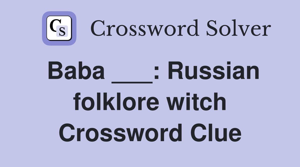 Baba ___: Russian folklore witch Crossword Clue