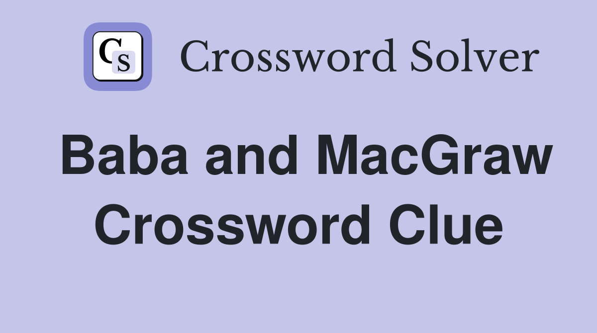 Baba and MacGraw Crossword Clue