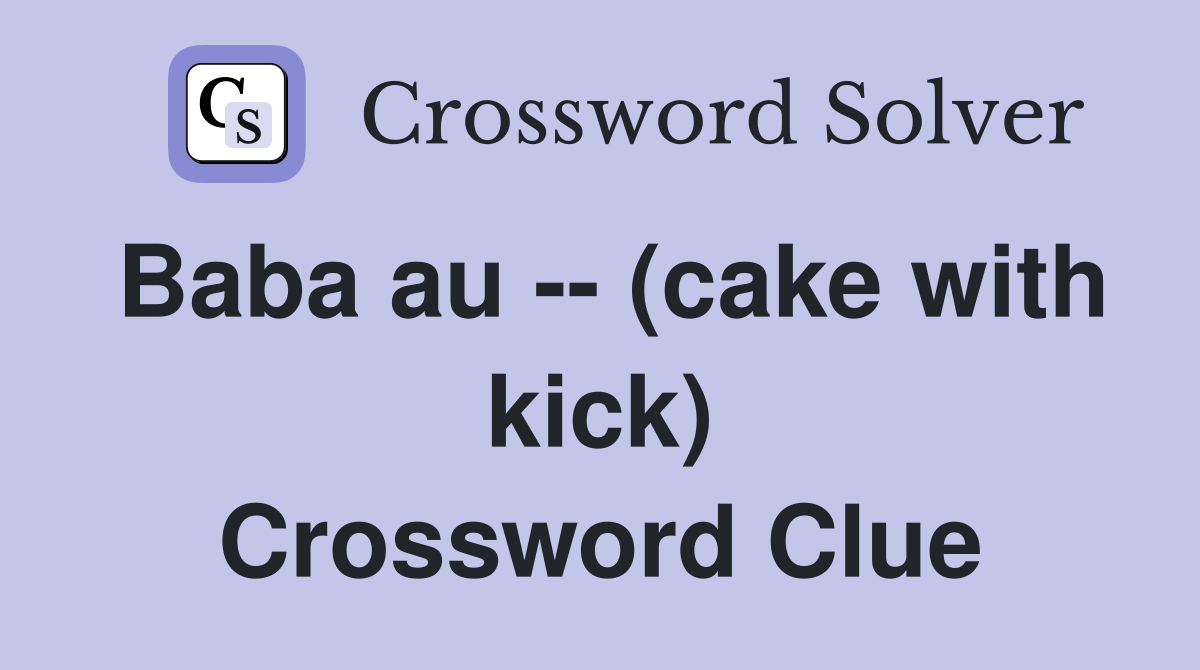 Baba au -- (cake with kick) Crossword Clue