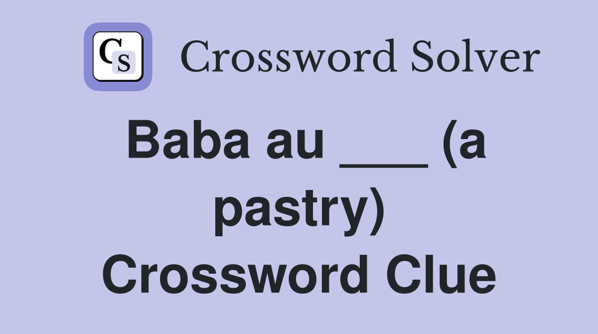Baba au ___ (a pastry) Crossword Clue