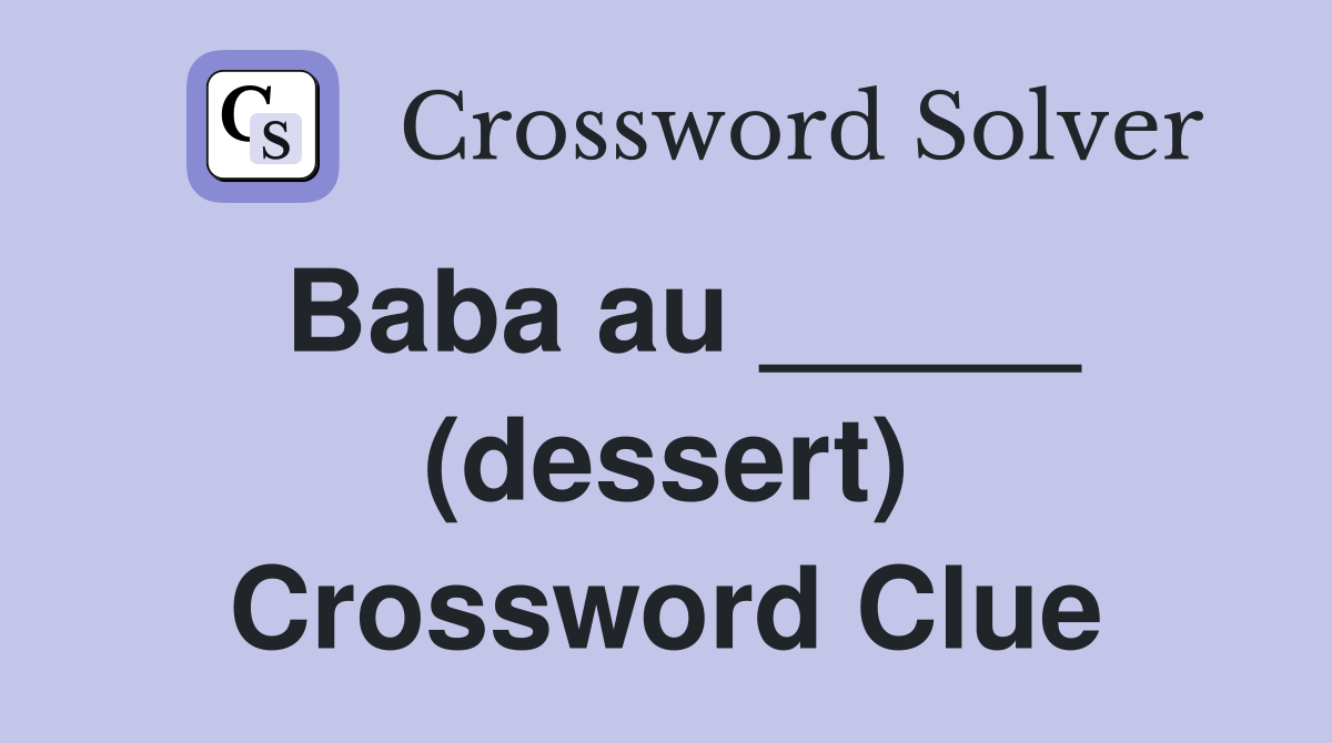 Baba au _____ (dessert) Crossword Clue