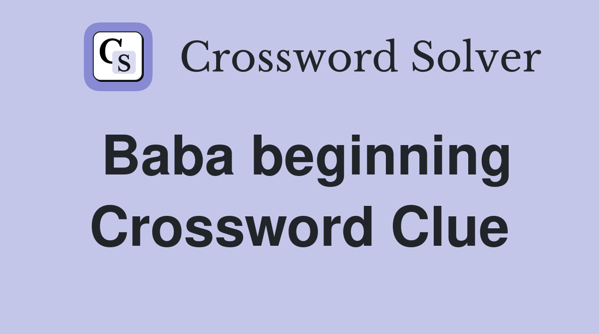 Baba beginning Crossword Clue