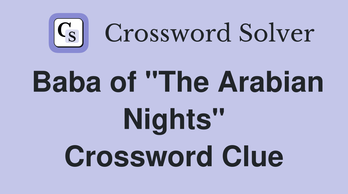 Baba of "The Arabian Nights" Crossword Clue