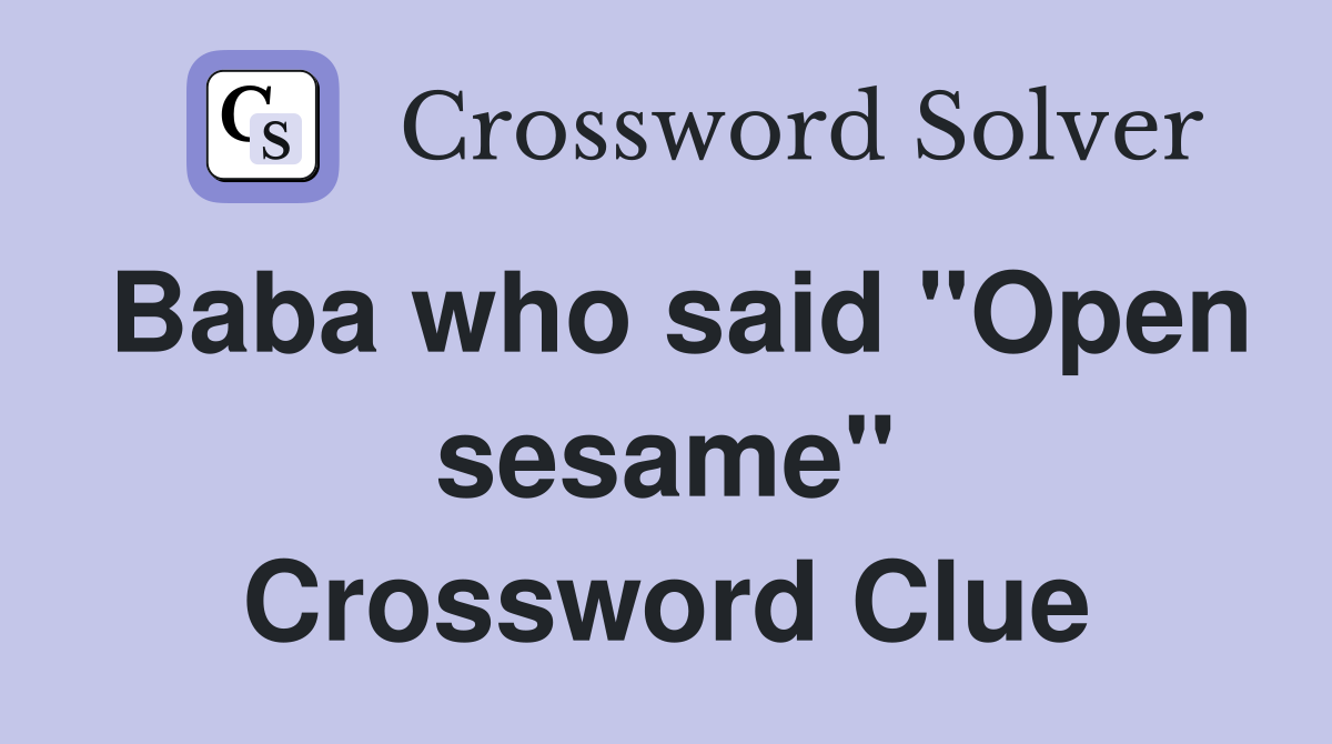 Baba who said "Open sesame" Crossword Clue