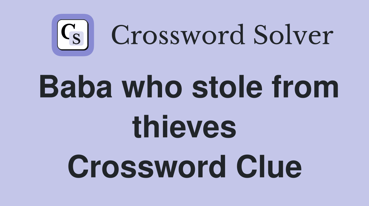 Baba who stole from thieves Crossword Clue