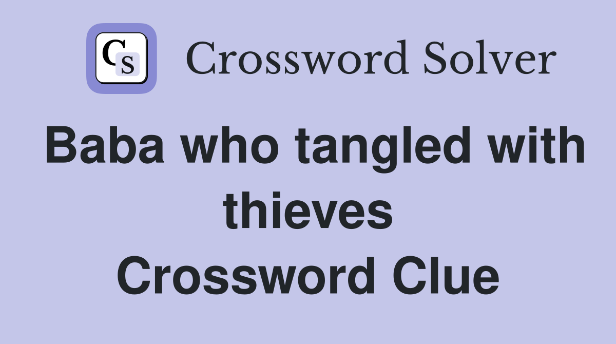 Baba who tangled with thieves Crossword Clue